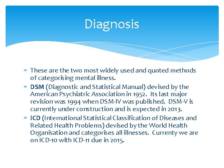 Diagnosis These are the two most widely used and quoted methods of categorising mental