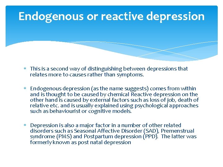 Endogenous or reactive depression This is a second way of distinguishing between depressions that