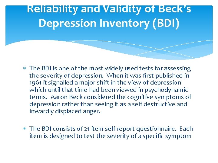 Reliability and Validity of Beck’s Depression Inventory (BDI) The BDI is one of the