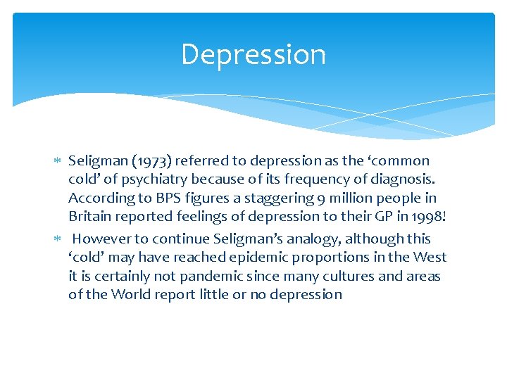 Depression Seligman (1973) referred to depression as the ‘common cold’ of psychiatry because of