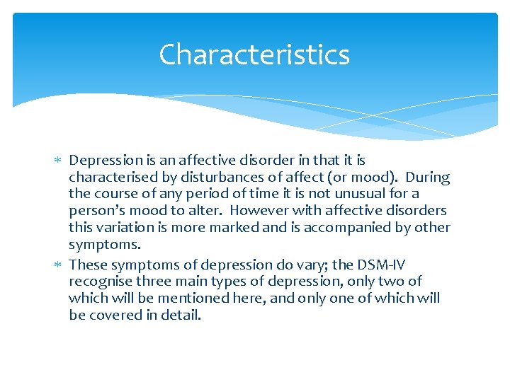 Characteristics Depression is an affective disorder in that it is characterised by disturbances of