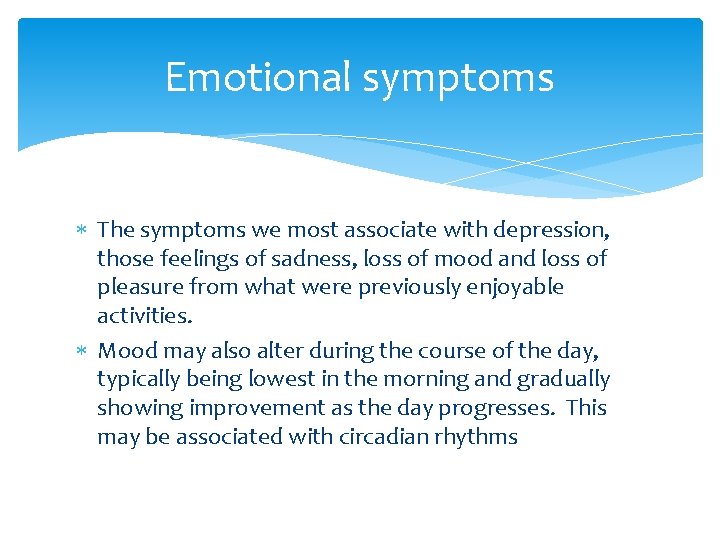 Emotional symptoms The symptoms we most associate with depression, those feelings of sadness, loss