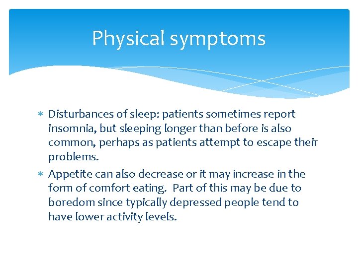 Physical symptoms Disturbances of sleep: patients sometimes report insomnia, but sleeping longer than before