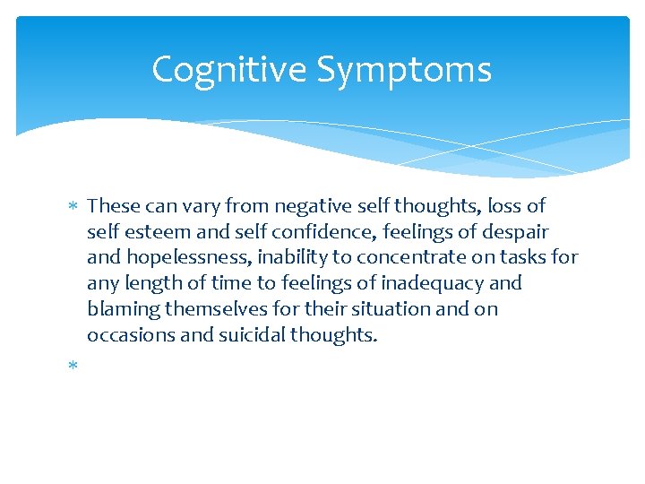 Cognitive Symptoms These can vary from negative self thoughts, loss of self esteem and