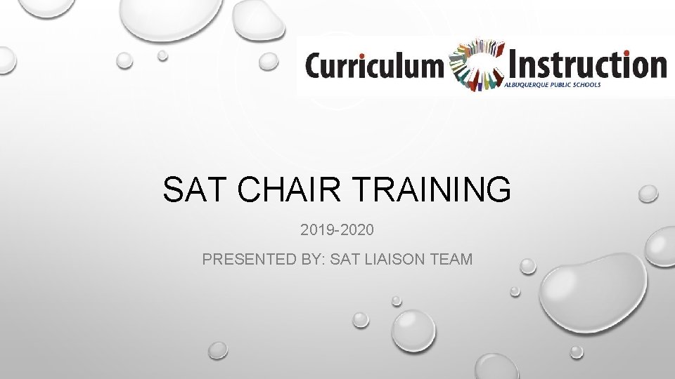 SAT CHAIR TRAINING 2019 -2020 PRESENTED BY: SAT LIAISON TEAM 