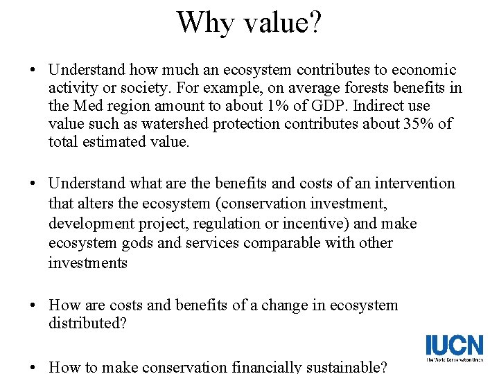 Why value? • Understand how much an ecosystem contributes to economic activity or society.