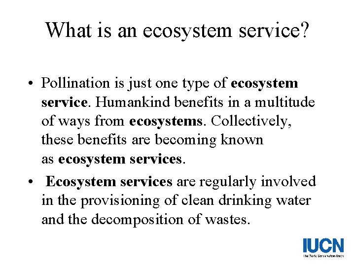 What is an ecosystem service? • Pollination is just one type of ecosystem service.