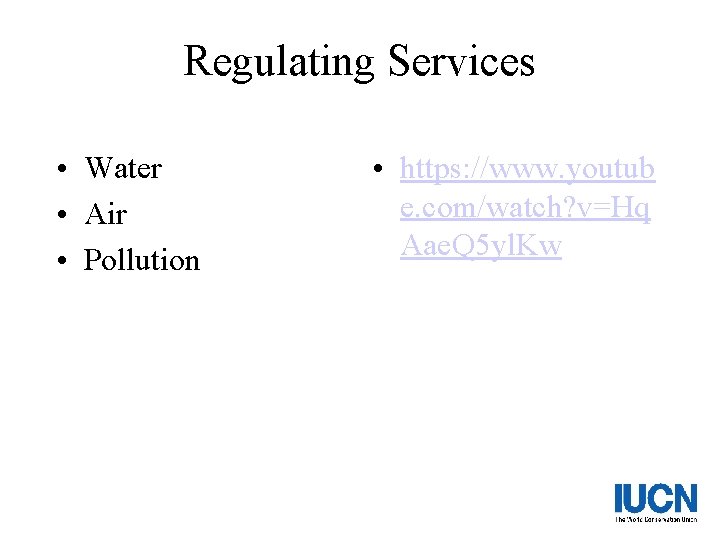 Regulating Services • Water • Air • Pollution • https: //www. youtub e. com/watch?