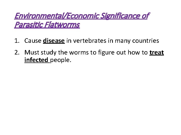 Environmental/Economic Significance of Parasitic Flatworms 1. Cause disease in vertebrates in many countries 2.