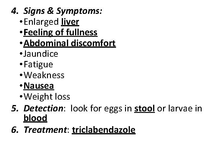 4. Signs & Symptoms: • Enlarged liver • Feeling of fullness • Abdominal discomfort
