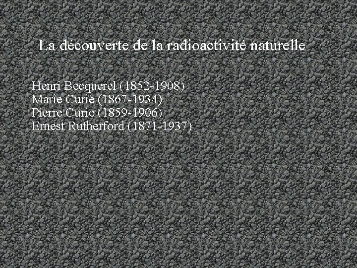 La découverte de la radioactivité naturelle Henri Becquerel (1852 -1908) Marie Curie (1867 -1934)