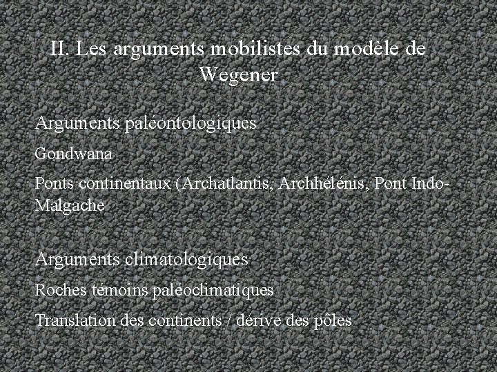 II. Les arguments mobilistes du modèle de Wegener Arguments paléontologiques Gondwana Ponts continentaux (Archatlantis,