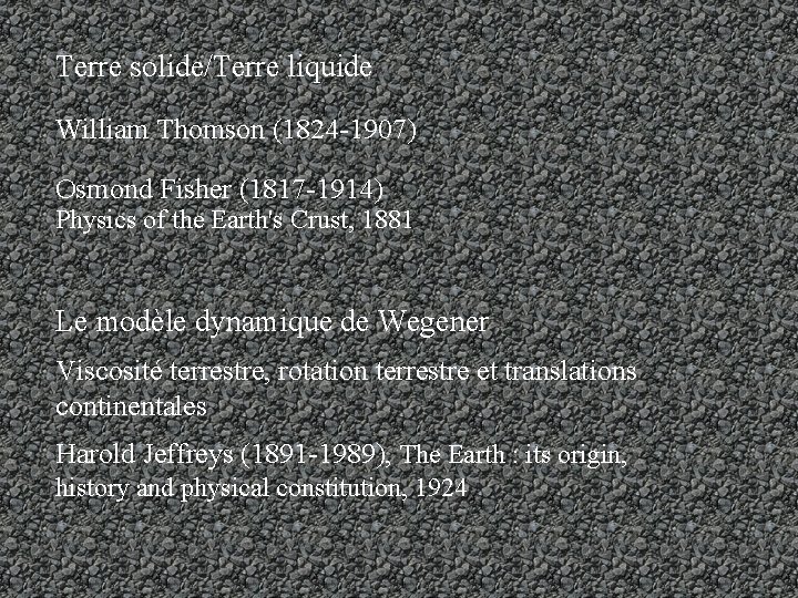 Terre solide/Terre liquide William Thomson (1824 -1907) Osmond Fisher (1817 -1914) Physics of the