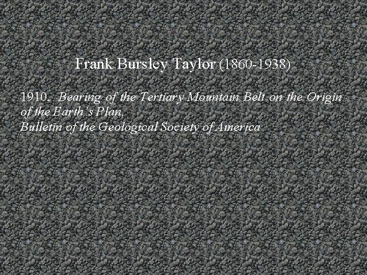 Frank Bursley Taylor (1860 -1938) 1910, Bearing of the Tertiary Mountain Belt on the