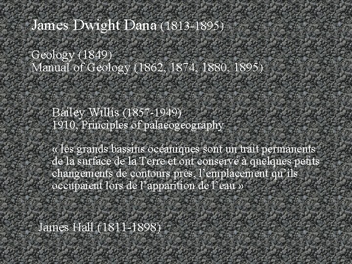 James Dwight Dana (1813 -1895) Geology (1849) Manual of Geology (1862, 1874, 1880, 1895)