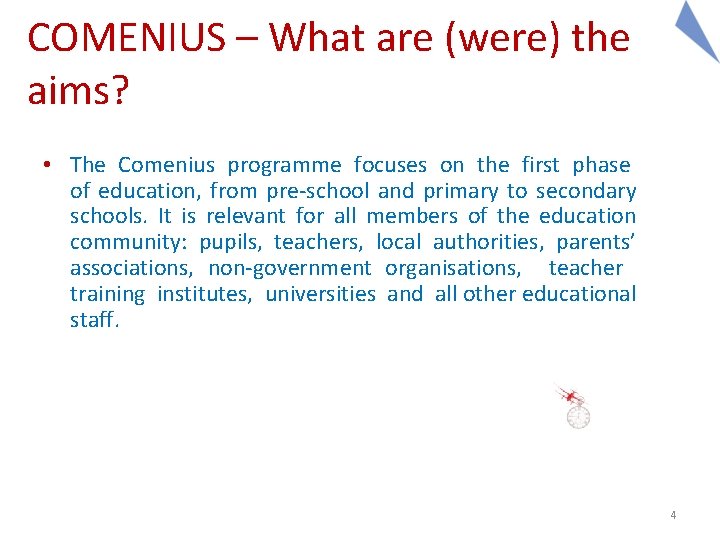 COMENIUS – What are (were) the aims? • The Comenius programme focuses on the