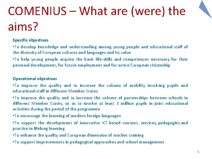 COMENIUS – What are (were) the aims? Specific objectives • To develop knowledge and