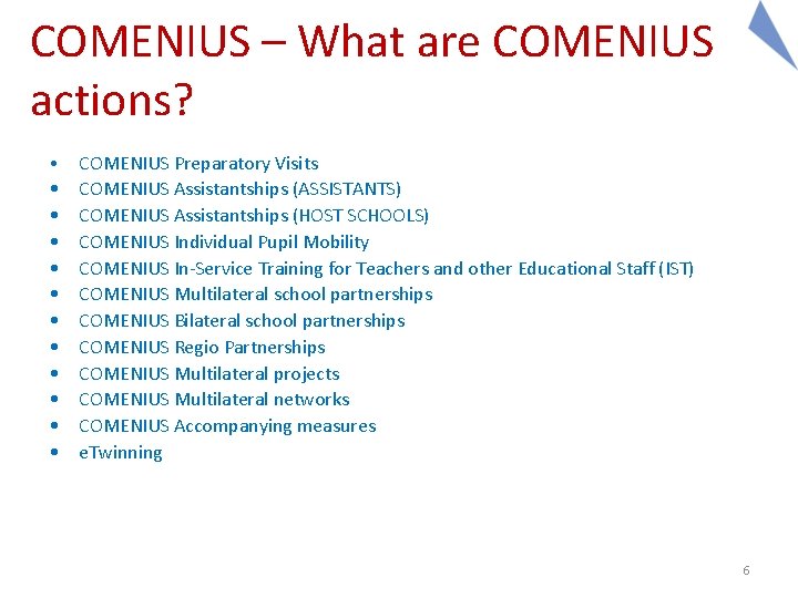 COMENIUS – What are COMENIUS actions? • • • COMENIUS Preparatory Visits COMENIUS Assistantships