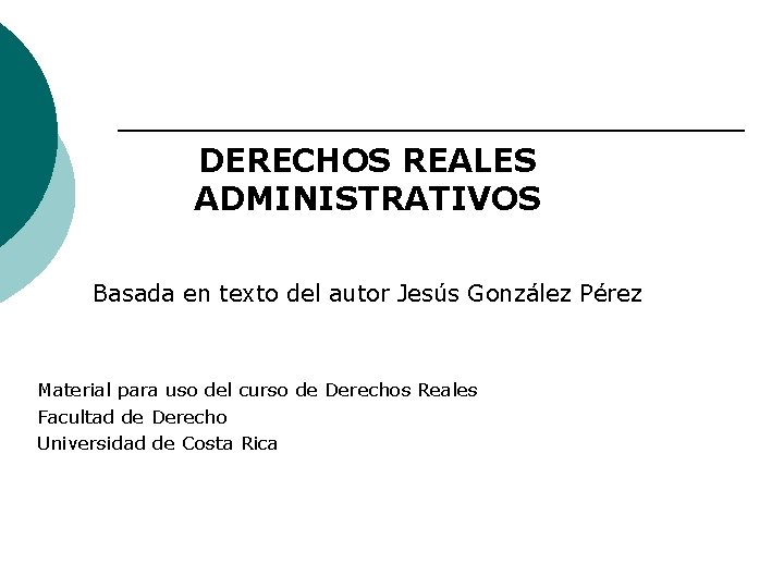 DERECHOS REALES ADMINISTRATIVOS Basada en texto del autor Jesús González Pérez Material para uso