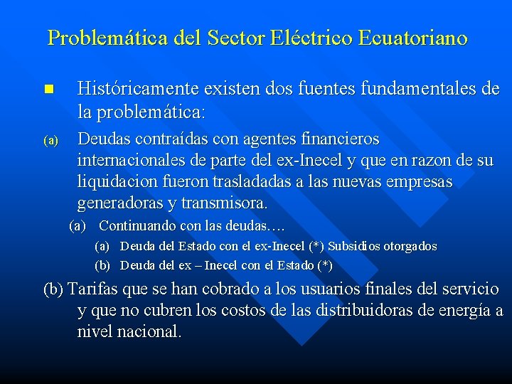 Problemática del Sector Eléctrico Ecuatoriano n Históricamente existen dos fuentes fundamentales de la problemática: