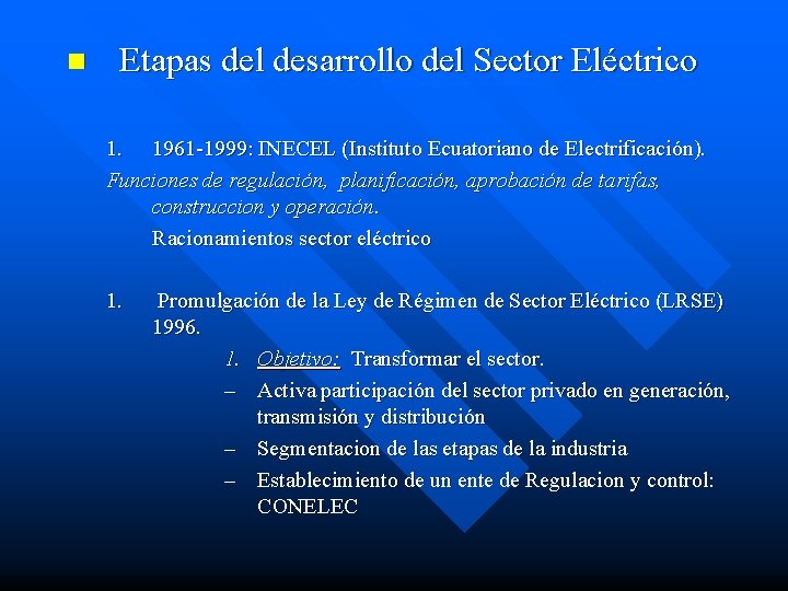 n Etapas del desarrollo del Sector Eléctrico 1. 1961 -1999: INECEL (Instituto Ecuatoriano de
