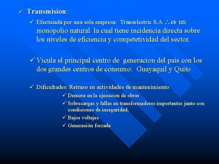 ü Transmisión: ü Efectuiada por una sola empresa: Transelectric S. A es un monopolio
