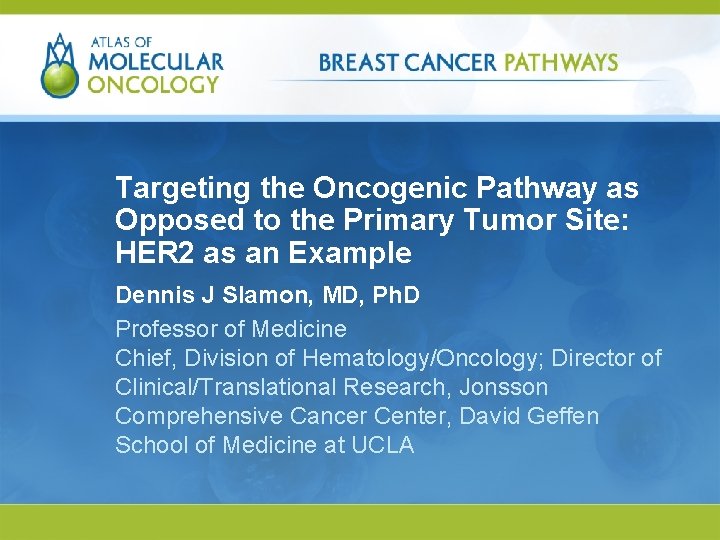 Targeting the Oncogenic Pathway as Opposed to the Primary Tumor Site: HER 2 as