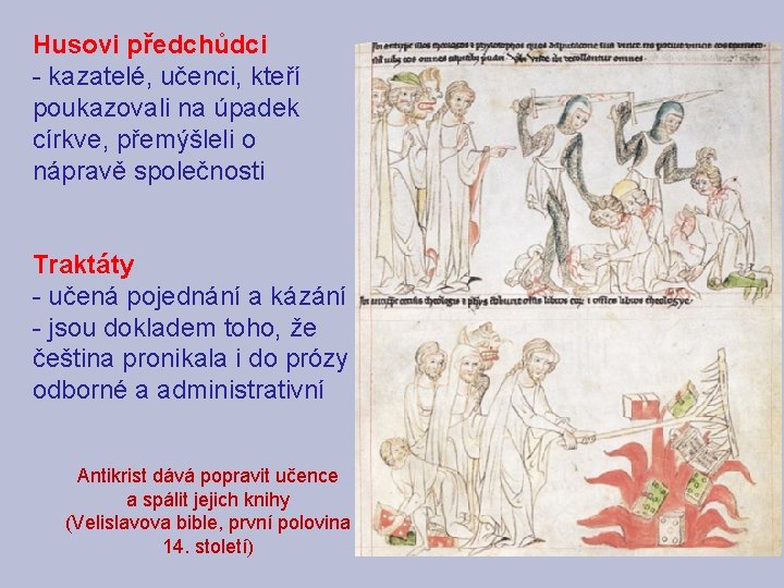 Husovi předchůdci - kazatelé, učenci, kteří poukazovali na úpadek církve, přemýšleli o nápravě společnosti