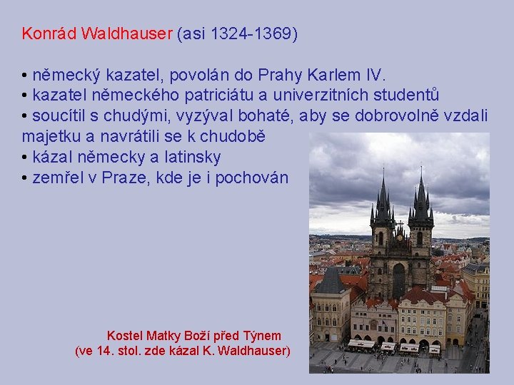 Konrád Waldhauser (asi 1324 -1369) • německý kazatel, povolán do Prahy Karlem IV. •
