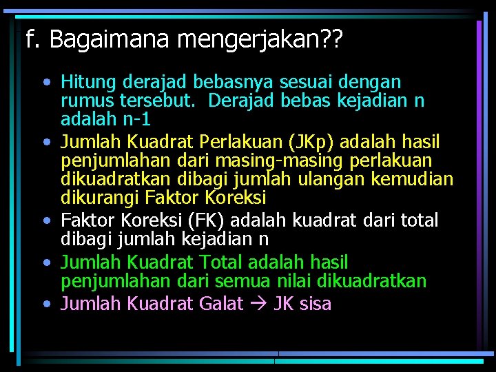 f. Bagaimana mengerjakan? ? • Hitung derajad bebasnya sesuai dengan rumus tersebut. Derajad bebas