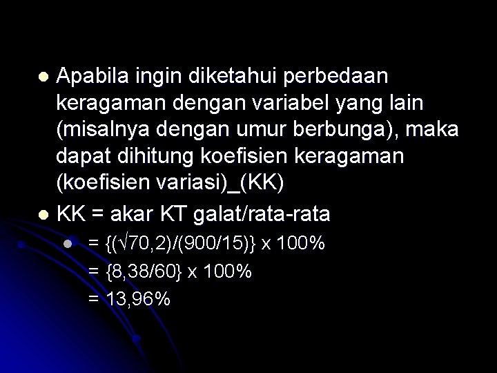 Apabila ingin diketahui perbedaan keragaman dengan variabel yang lain (misalnya dengan umur berbunga), maka