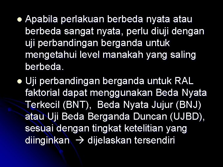 Apabila perlakuan berbeda nyata atau berbeda sangat nyata, perlu diuji dengan uji perbandingan berganda