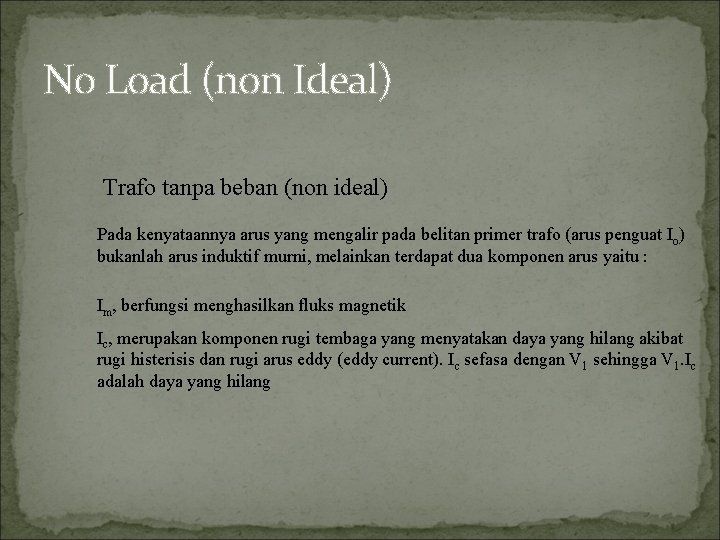 No Load (non Ideal) Trafo tanpa beban (non ideal) Pada kenyataannya arus yang mengalir
