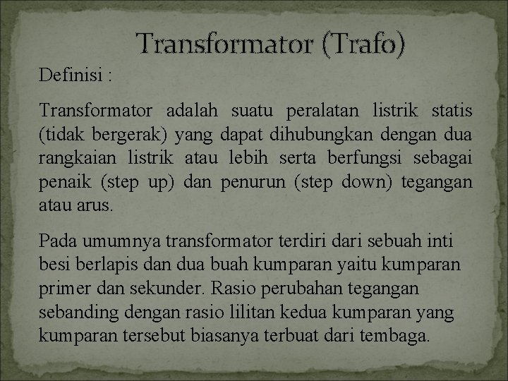 Transformator (Trafo) Definisi : Transformator adalah suatu peralatan listrik statis (tidak bergerak) yang dapat