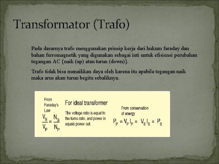 Transformator (Trafo) Pada dasarnya trafo menggunakan prinsip kerja dari hukum faraday dan bahan ferromagnetik