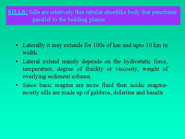 SILLS: Sills are relatively thin tabular sheetlike body that penetrates parallel to the bedding