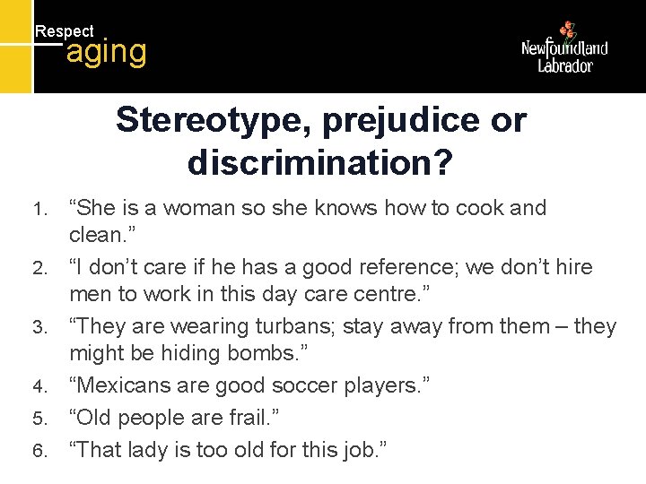 Respect aging Stereotype, prejudice or discrimination? 1. 2. 3. 4. 5. 6. “She is