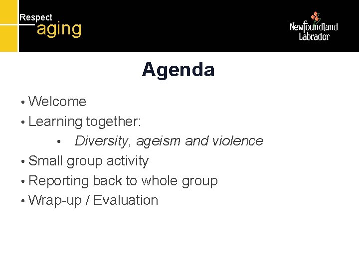 Respect aging Agenda • Welcome • Learning together: • Diversity, ageism and violence •