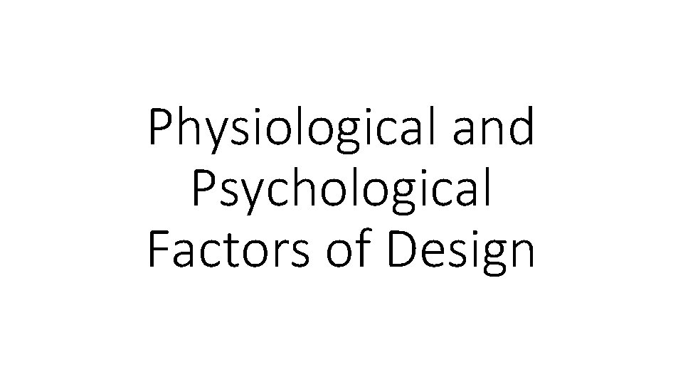 Physiological and Psychological Factors of Design 