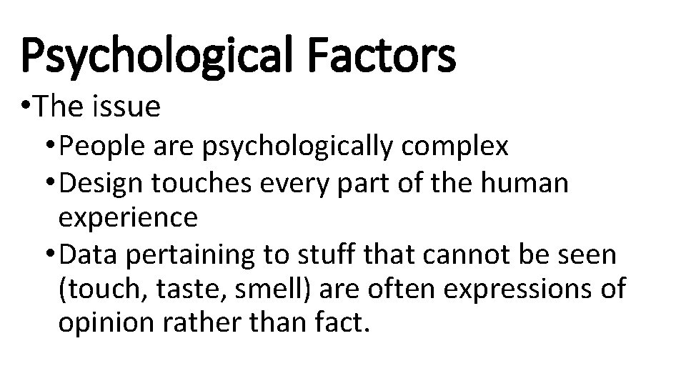 Psychological Factors • The issue • People are psychologically complex • Design touches every