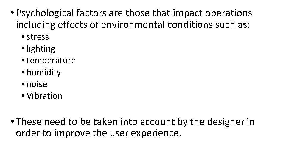  • Psychological factors are those that impact operations including effects of environmental conditions