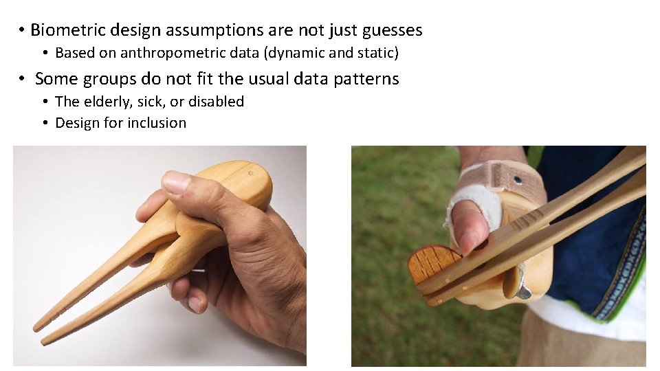  • Biometric design assumptions are not just guesses • Based on anthropometric data