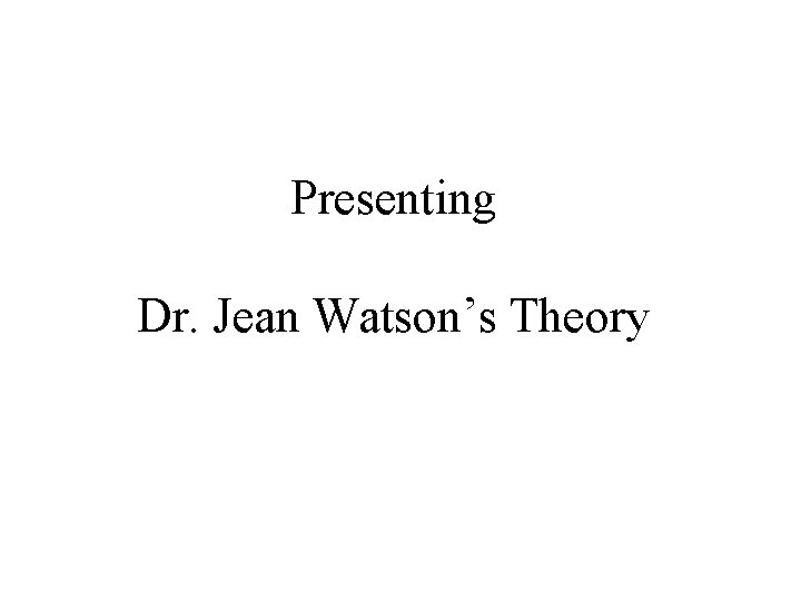 Presenting Dr. Jean Watson’s Theory 