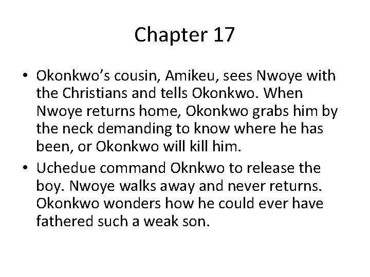Chapter 17 • Okonkwo’s cousin, Amikeu, sees Nwoye with the Christians and tells Okonkwo.