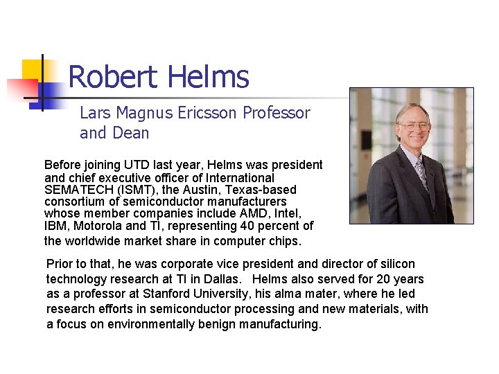 Robert Helms Lars Magnus Ericsson Professor and Dean Before joining UTD last year, Helms