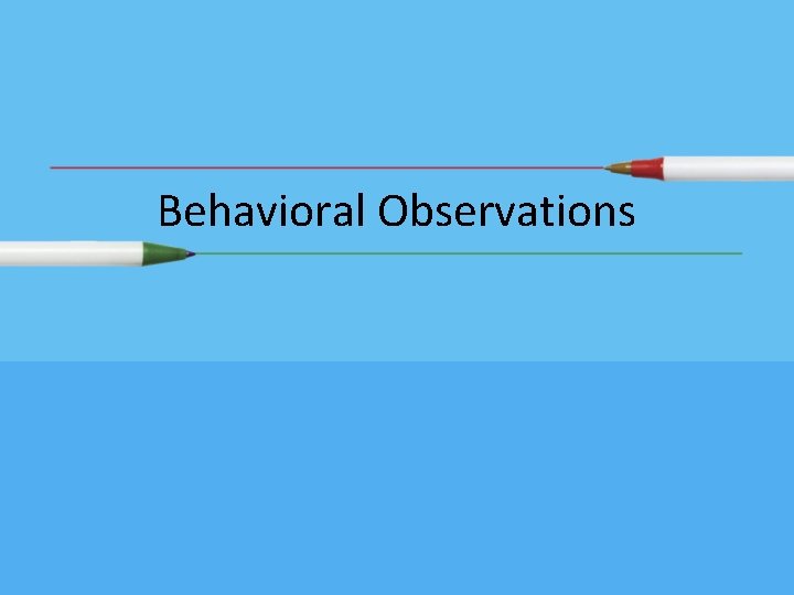 Behavioral Observations Behavioral Observations