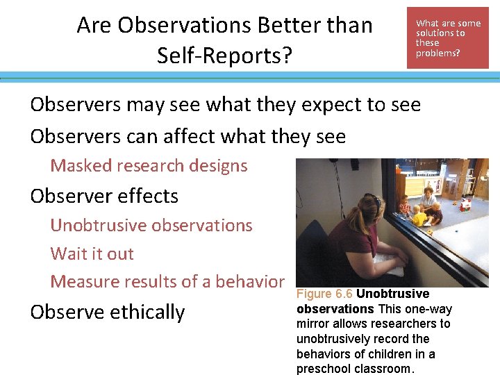 Are Observations Better than Self-Reports? What are some solutions to these problems? Observers may Are Observations Better than Self-Reports? What are some solutions to these problems? Observers may