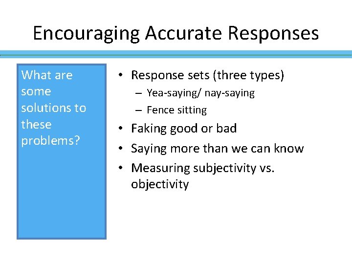 Encouraging Accurate Responses What are some solutions to these problems? • Response sets (three Encouraging Accurate Responses What are some solutions to these problems? • Response sets (three