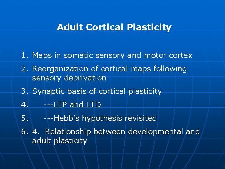 Adult Cortical Plasticity 1. Maps in somatic sensory and motor cortex 2. Reorganization of