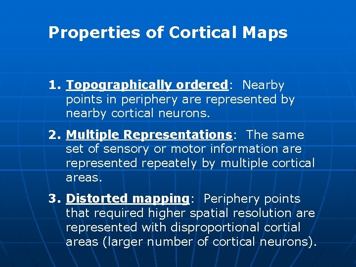 Properties of Cortical Maps 1. Topographically ordered: Nearby points in periphery are represented by